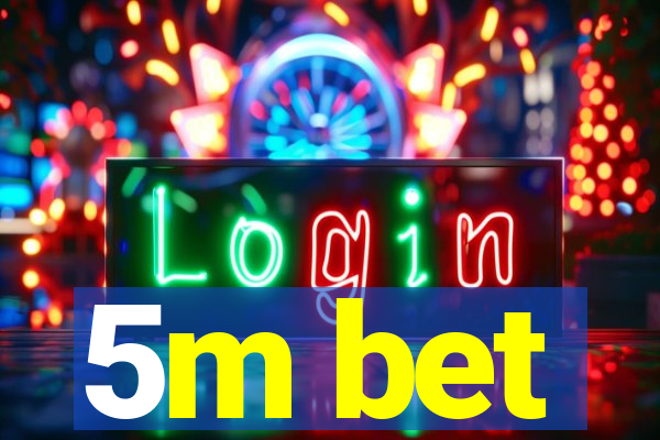 5m bet