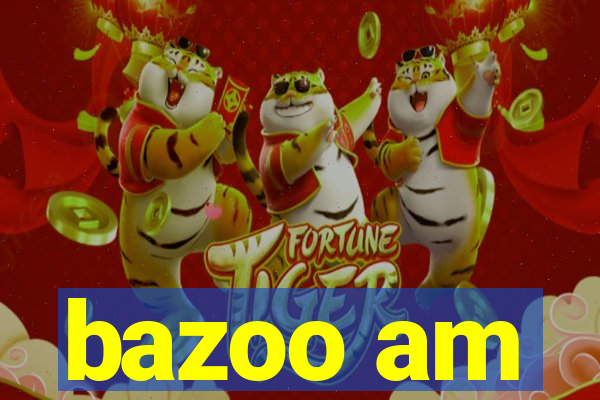 bazoo am