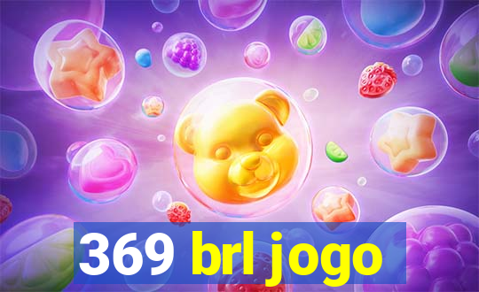 369 brl jogo