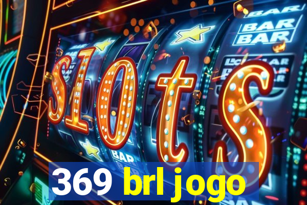 369 brl jogo