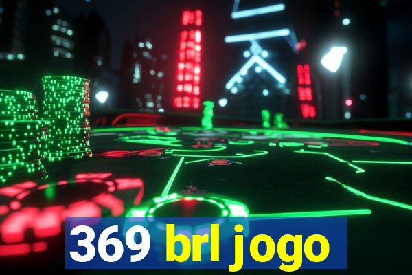 369 brl jogo