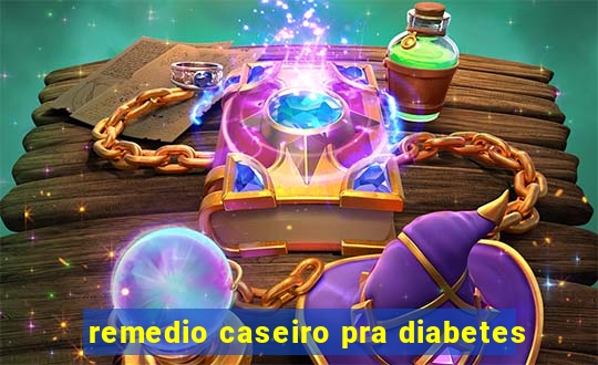 remedio caseiro pra diabetes