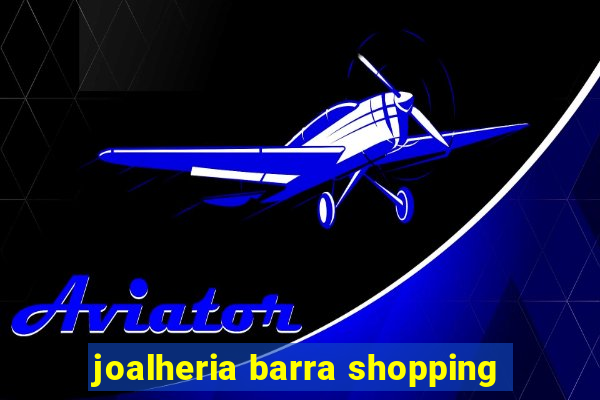 joalheria barra shopping