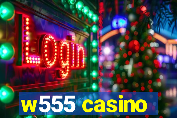 w555 casino