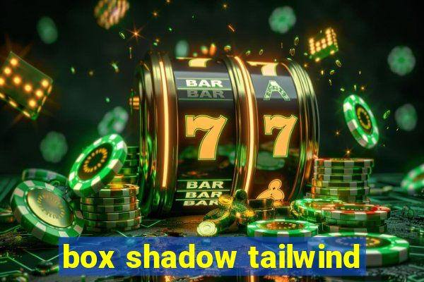 box shadow tailwind