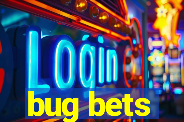 bug bets