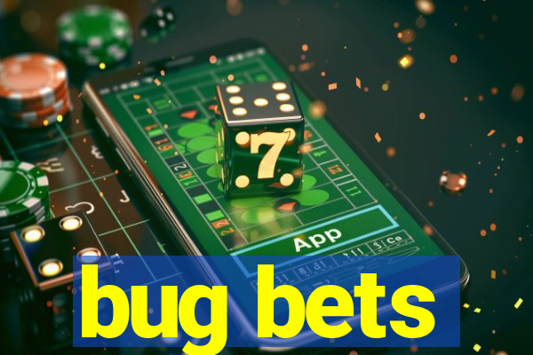 bug bets