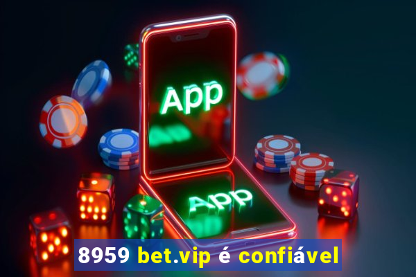 8959 bet.vip é confiável