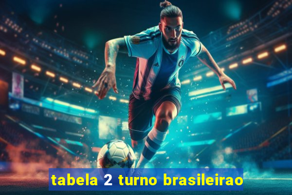 tabela 2 turno brasileirao