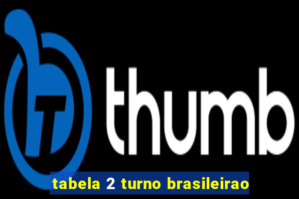 tabela 2 turno brasileirao