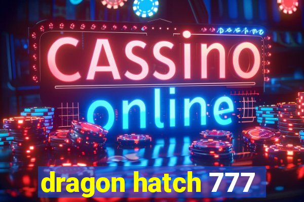 dragon hatch 777