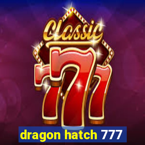 dragon hatch 777