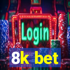 8k bet