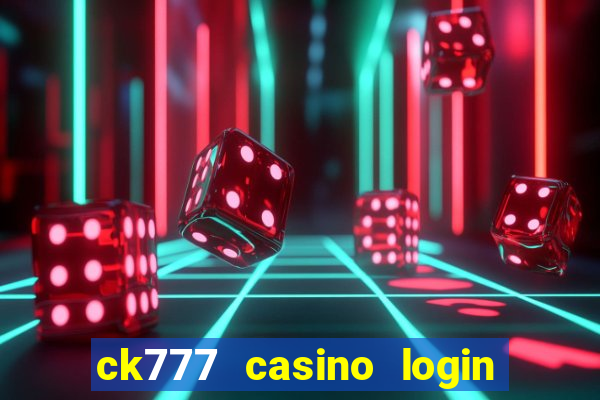 ck777 casino login register mobile