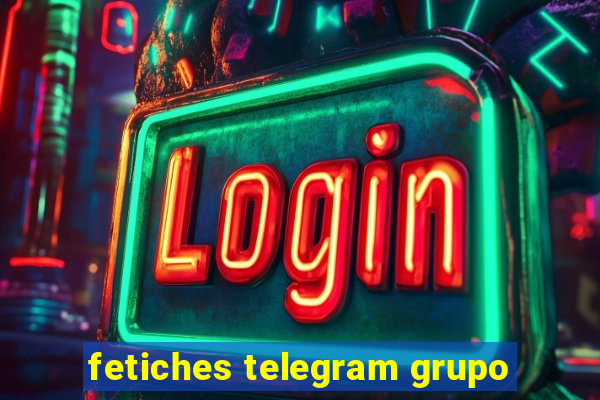 fetiches telegram grupo