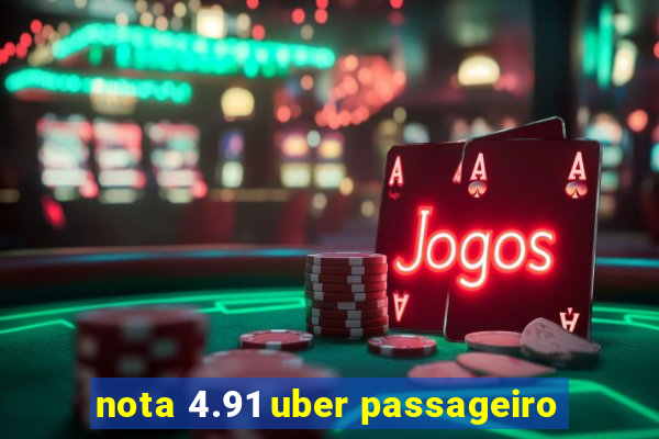 nota 4.91 uber passageiro