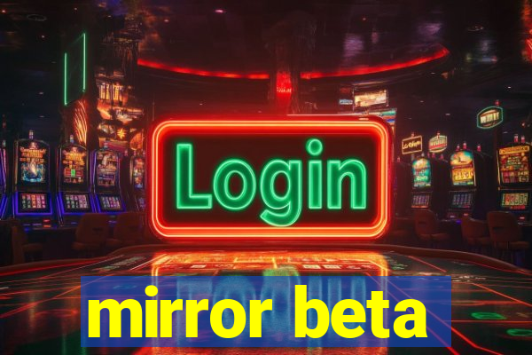 mirror beta