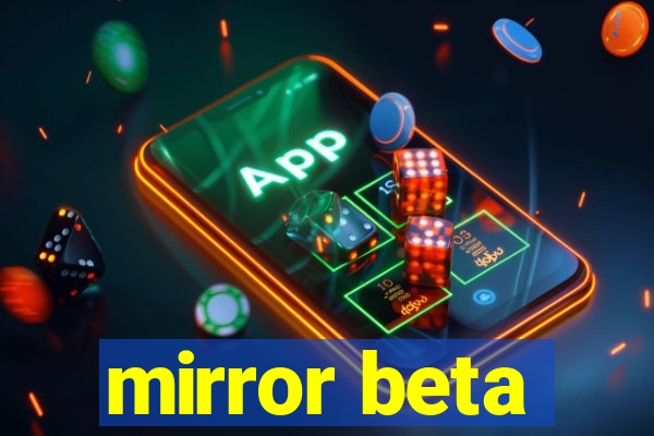 mirror beta