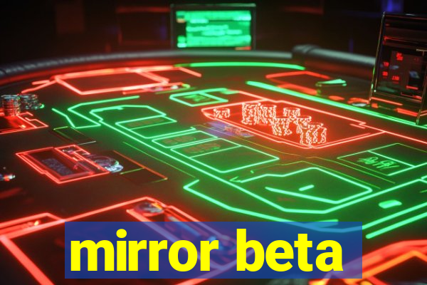 mirror beta