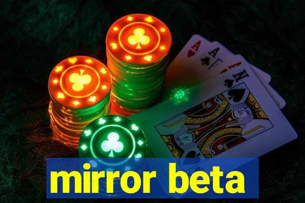 mirror beta