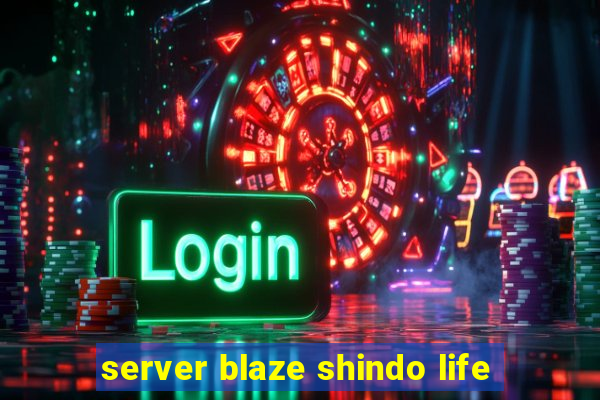 server blaze shindo life