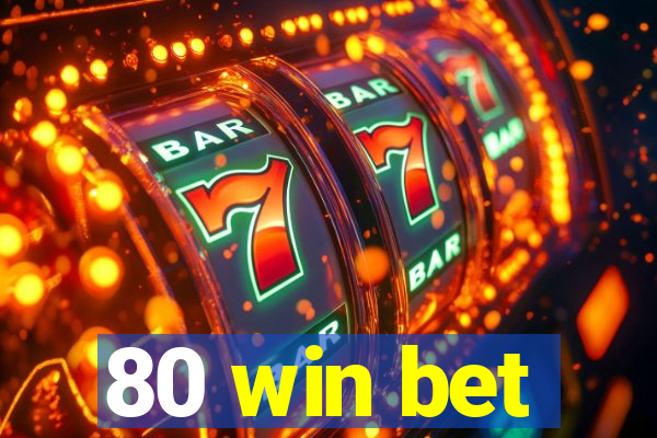 80 win bet