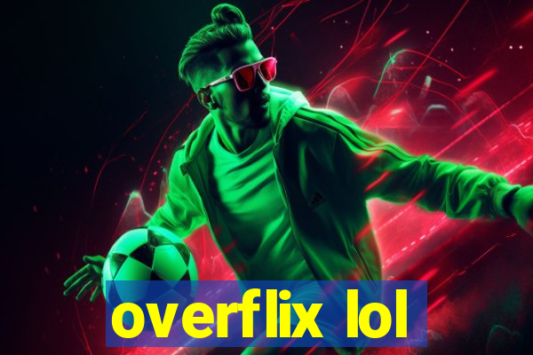 overflix lol