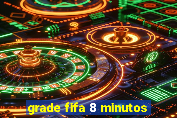 grade fifa 8 minutos