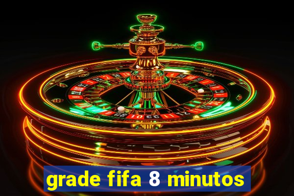 grade fifa 8 minutos