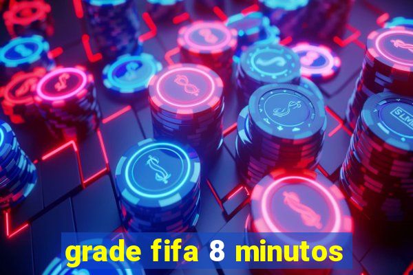 grade fifa 8 minutos