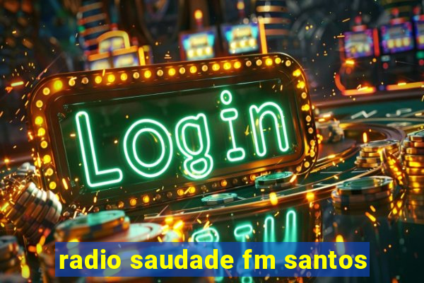 radio saudade fm santos