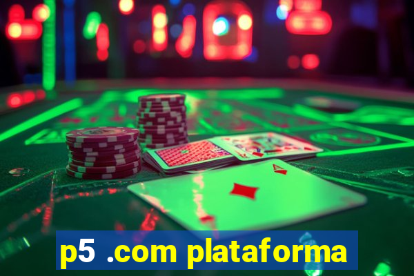 p5 .com plataforma