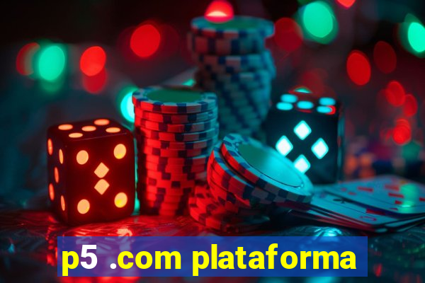 p5 .com plataforma