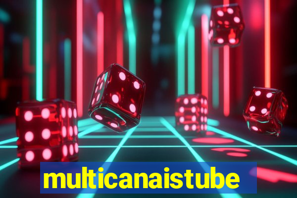 multicanaistube