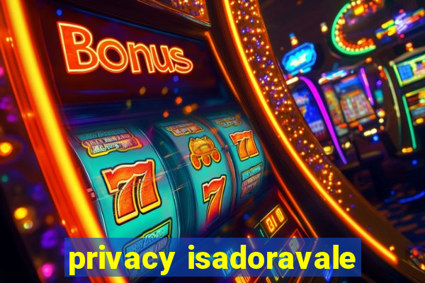 privacy isadoravale