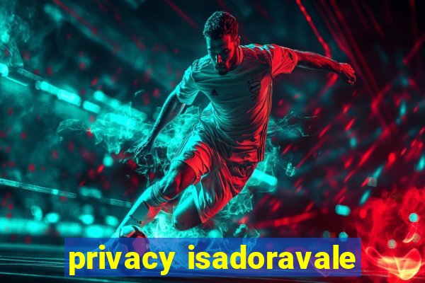 privacy isadoravale