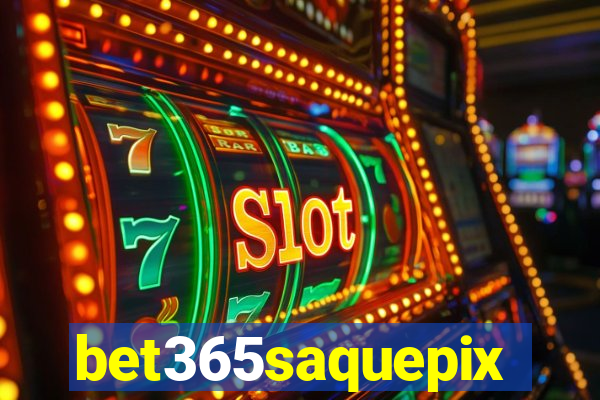 bet365saquepix