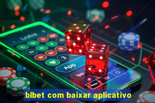 blbet com baixar aplicativo