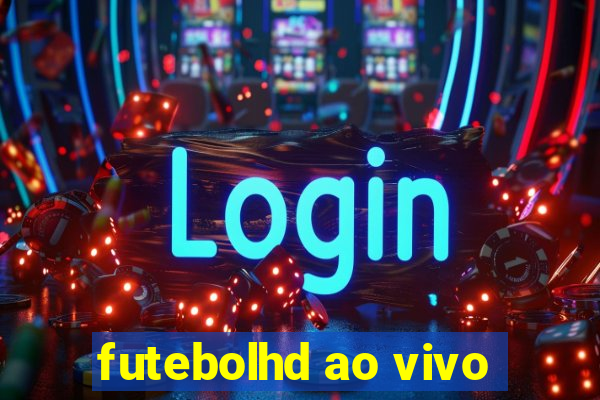 futebolhd ao vivo