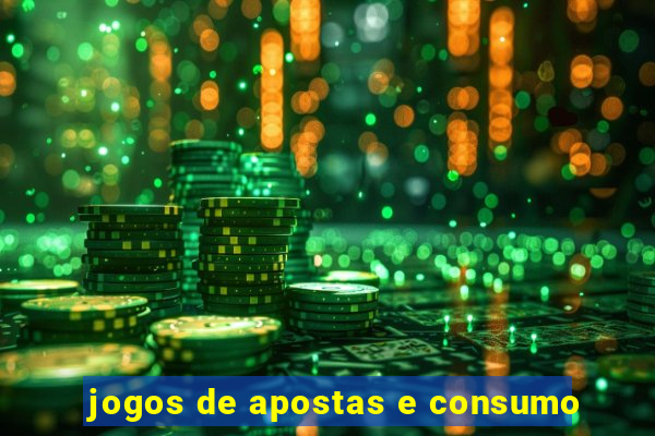 jogos de apostas e consumo