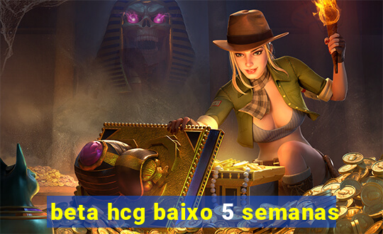 beta hcg baixo 5 semanas