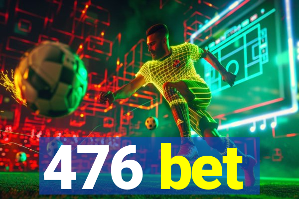 476 bet