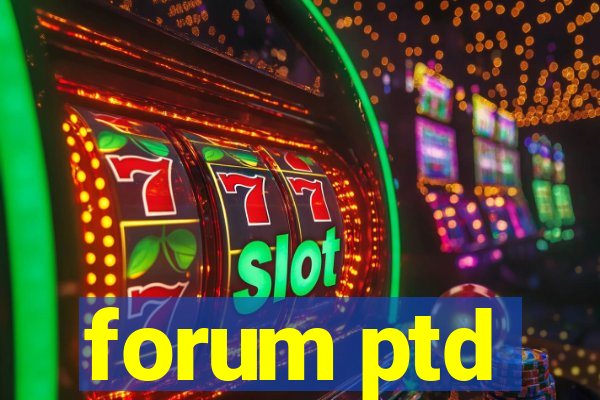 forum ptd