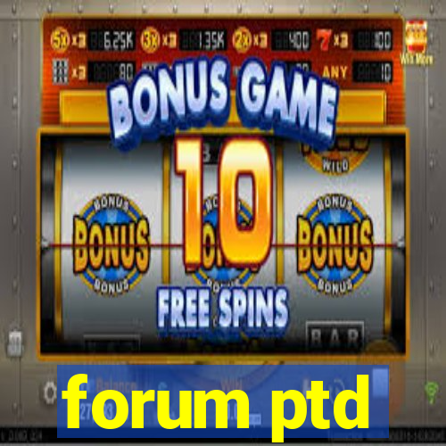 forum ptd