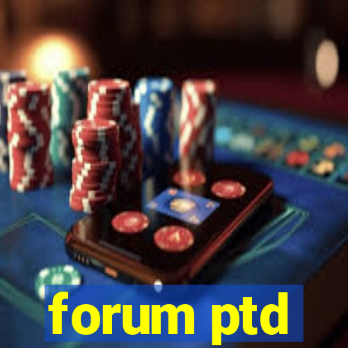 forum ptd