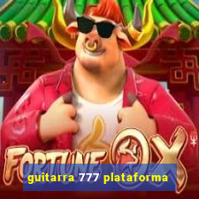 guitarra 777 plataforma