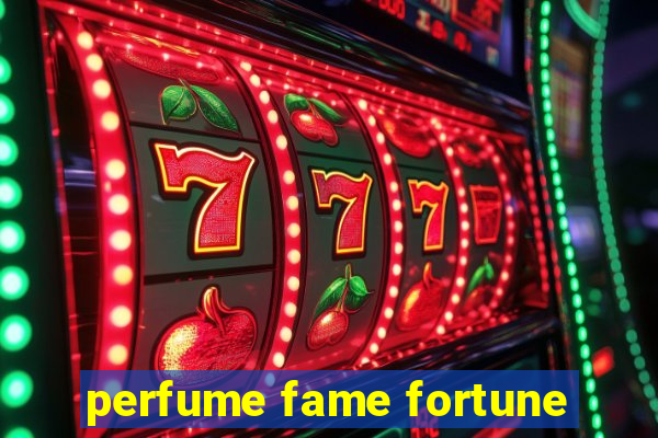 perfume fame fortune