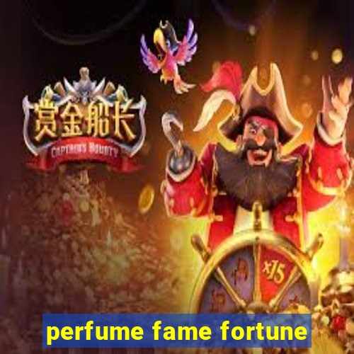 perfume fame fortune