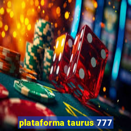 plataforma taurus 777