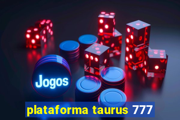 plataforma taurus 777